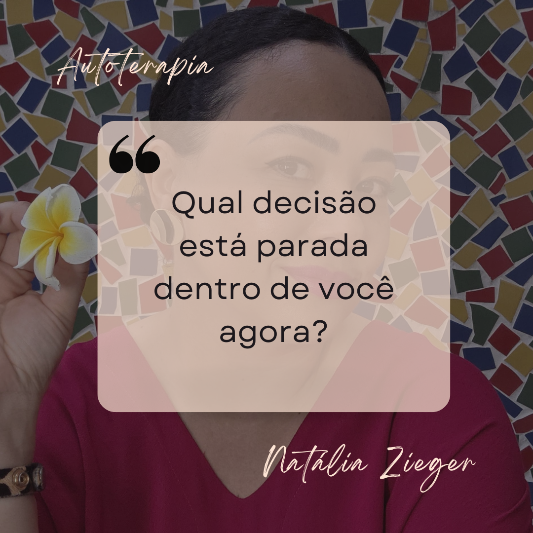 Qual decisão está parada dentro de você agora?